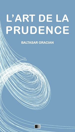 Téléchargez le livre :  L'Art de la Prudence