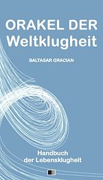 Télécharger le livre :  Orakel der Weltklugheit : Handbuch der Lebensklugheit