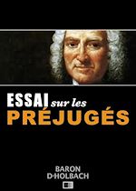 Télécharger le livre :  Essai sur les Préjugés ou De l'influence des opinions sur les moeurs et sur le bonheur des Hommes.