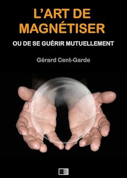 Télécharger le livre :  L'Art de Magnétiser ou de se guérir mutuellement