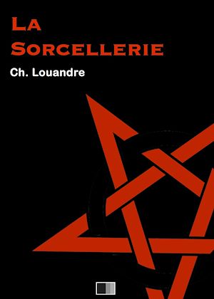 Téléchargez le livre :  La Sorcellerie, suivi de Le Diable, sa vie, ses moeurs et son intervention dans les choses humaines.