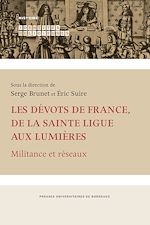 Download this eBook Les dévots de France de la Sainte Ligue aux Lumières