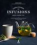 Télécharger le livre :  Faites entrer les infusions dans votre vie - 40 recettes de mélanges detox et healthy à faire soi-même. Conseils pour cultiver, récolter et conserver plantes et aromates