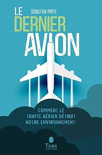 Téléchargez le livre :  Le dernier avion - Comment le trafic aérien détruit notre environnement.