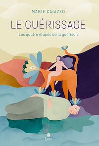 Téléchargez le livre :  Le guérissage - Les quatre étapes de la guérison