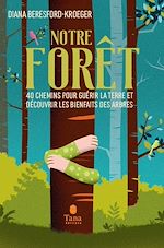 Télécharger le livre :  Notre forêt - 40 chemins pour guérir la Terre et découvrir les bienfaits des arbres