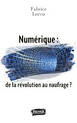 Télécharger le livre :  Numérique : de la révolution au naufrage ?