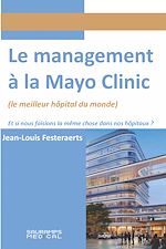 Télécharger le livre :  Le management à la Mayo Clinic : Et si nous faisons la même chose dans nos hôpitaux ?