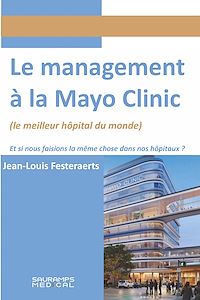 Téléchargez le livre :  Le management à la Mayo Clinic : Et si nous faisons la même chose dans nos hôpitaux ?