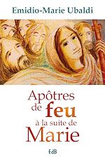 Télécharger le livre :  Apôtres de feu à la suite de Marie