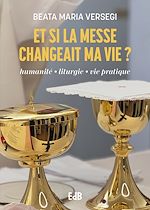 Télécharger le livre :  Et si la messe changeait ma vie ?