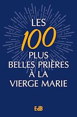 Télécharger le livre :  Les 100 plus belles prières à la Vierge Marie