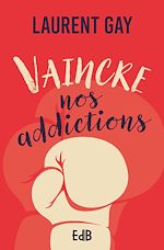 Télécharger le livre :  Vaincre nos addictions
