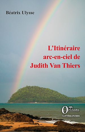 Téléchargez le livre :  L'Itinéraire arc-en-ciel de Judith Van Thiers