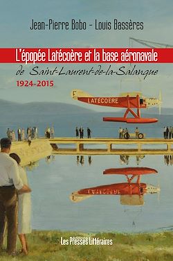 Télécharger le livre :  L’épopée Latécoère et la base aéronavale de St-Laurent-de-la-Salanque