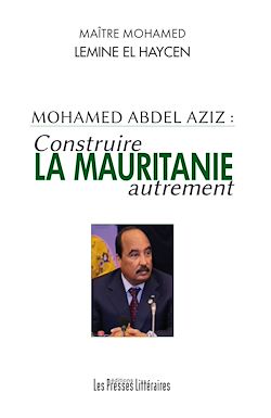 Télécharger le livre :  Mohamed Abdel Aziz : Construire la Mauritanie autrement