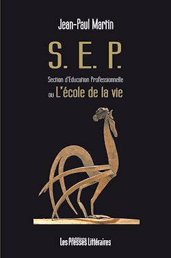Télécharger le livre :  SEP - Section d’Education Professionnelle ou l’école de la vie