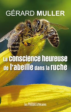Télécharger le livre :  La conscience heureuse de l'abeille dans la ruche