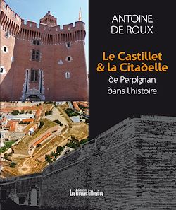 Télécharger le livre :  Le Castillet & la Citadelle de Perpignan dans l'histoire