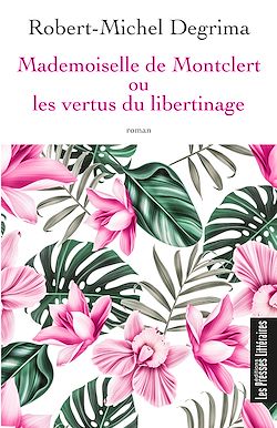 Télécharger le livre :  Mademoiselle de Montclert ou les vertus du libertinage