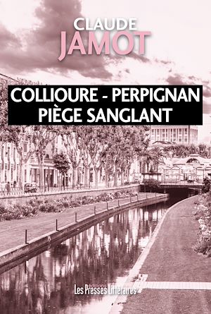 Téléchargez le livre :  Collioure - Perpignan Piège sanglant