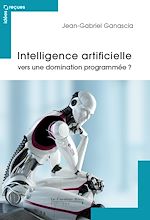 Télécharger le livre :  Intelligence artificielle - vers une domination programmee