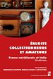 Télécharger le livre :  Érudits, collectionneurs et amateurs