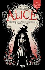 Télécharger le livre :  Alice - Christina Henry - A travers le miroir - Une réécriture d'Alice au pays des merveilles