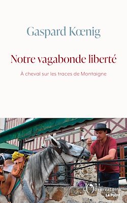 Télécharger le livre :  Notre vagabonde liberté : À cheval sur les traces de Montaigne