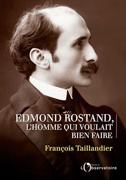 Télécharger le livre :  Edmond Rostand : L'homme qui voulait bien faire