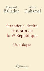 Télécharger le livre :  Grandeur, déclin et destin de la Ve République. Un dialogue