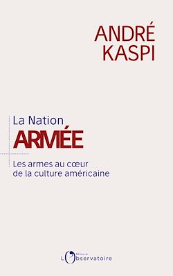 Télécharger le livre :  La Nation armée : Les armes au cœur de la culture américaine