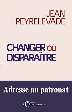Télécharger le livre :  Changer ou disparaître : Adresse au patronat