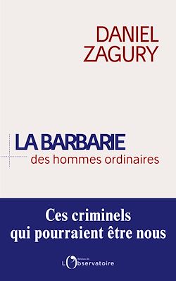 Télécharger le livre :  La Barbarie des hommes ordinaires : Ces criminels qui pourraient être nous