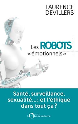 Télécharger le livre :  Les robots émotionnels - Santé, surveillance, sexualité... : et l'éthique dans tout ça ?