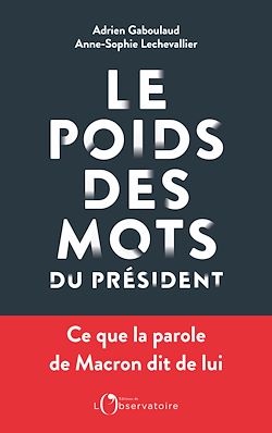 Télécharger le livre :  Le Poids des mots du président : Ce que la parole de Macron dit de lui