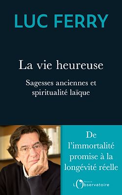 Télécharger le livre :  La vie heureuse : Sagesses anciennes et spiritualité laïque