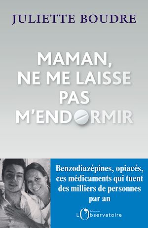 Téléchargez le livre :  Maman, ne me laisse pas m'endormir. Benzodiazépines, ces anxiolytiques qui tuent