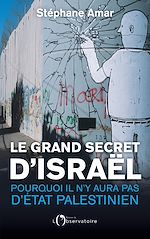 Télécharger le livre :  Le grand secret d'Israël. Pourquoi il n'y aura pas d'État paléstinien
