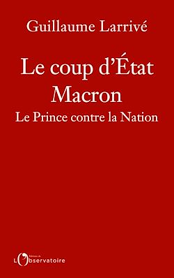 Télécharger le livre :  Le coup d'État Macron : Le Prince contre la Nation