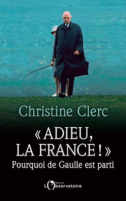 Télécharger le livre :  « Adieu, la France ! » : Pourquoi De Gaulle est parti