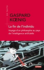 Télécharger le livre :  La fin de l'individu. Voyage d'un philosophe au pays de l'intelligence artificielle