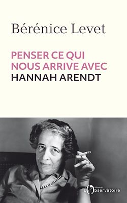 Télécharger le livre :  Penser ce qui nous arrive avec Hannah Arendt