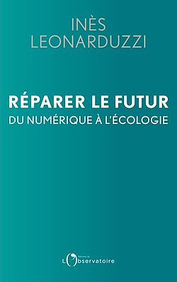 Télécharger le livre :  Réparer le futur : Du numérique à l'écologie