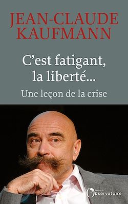 Télécharger le livre :  C'est fatigant, la liberté... : Une leçon de la crise