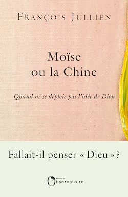 Télécharger le livre :  Moïse ou la Chine : Quand ne se déploie pas l'idée de Dieu