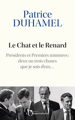 Télécharger le livre :  Le Chat et le Renard - Présidents et Premiers ministres : deux ou trois choses que je sais d'eux...