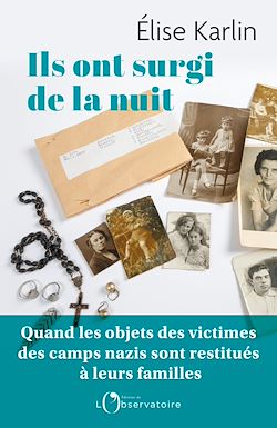 Télécharger le livre :  Ils ont surgi de la nuit : Quand les objets des victimes des camps nazis sont restitués à leurs familles