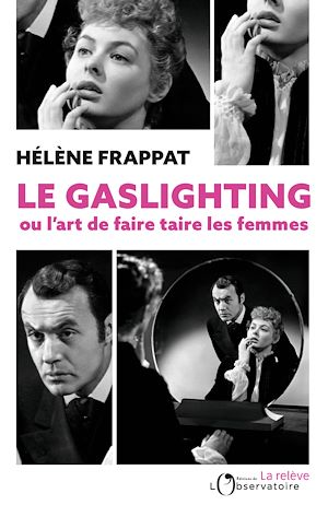 Le Gaslighting ou l'art de faire taire les femmes | Frappat, Hélène (1969-....). Auteur