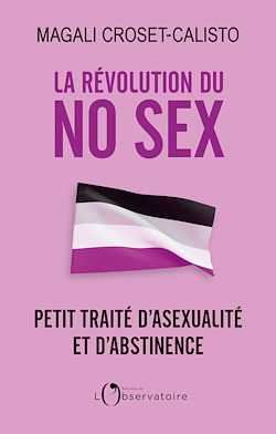Télécharger le livre :  La révolution du No Sex : Petit traité d'asexualité et d'abstinence